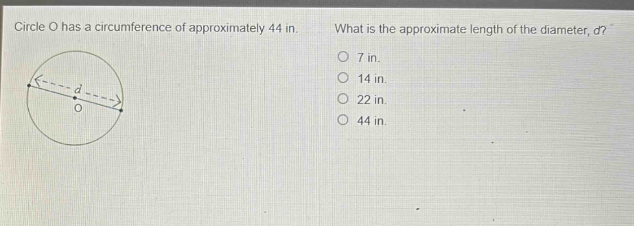 circle o has a circumference of approximately 44 in. what is the approximate length of the diameter, d? 7 in. 14 in. 22 in. 44 in.