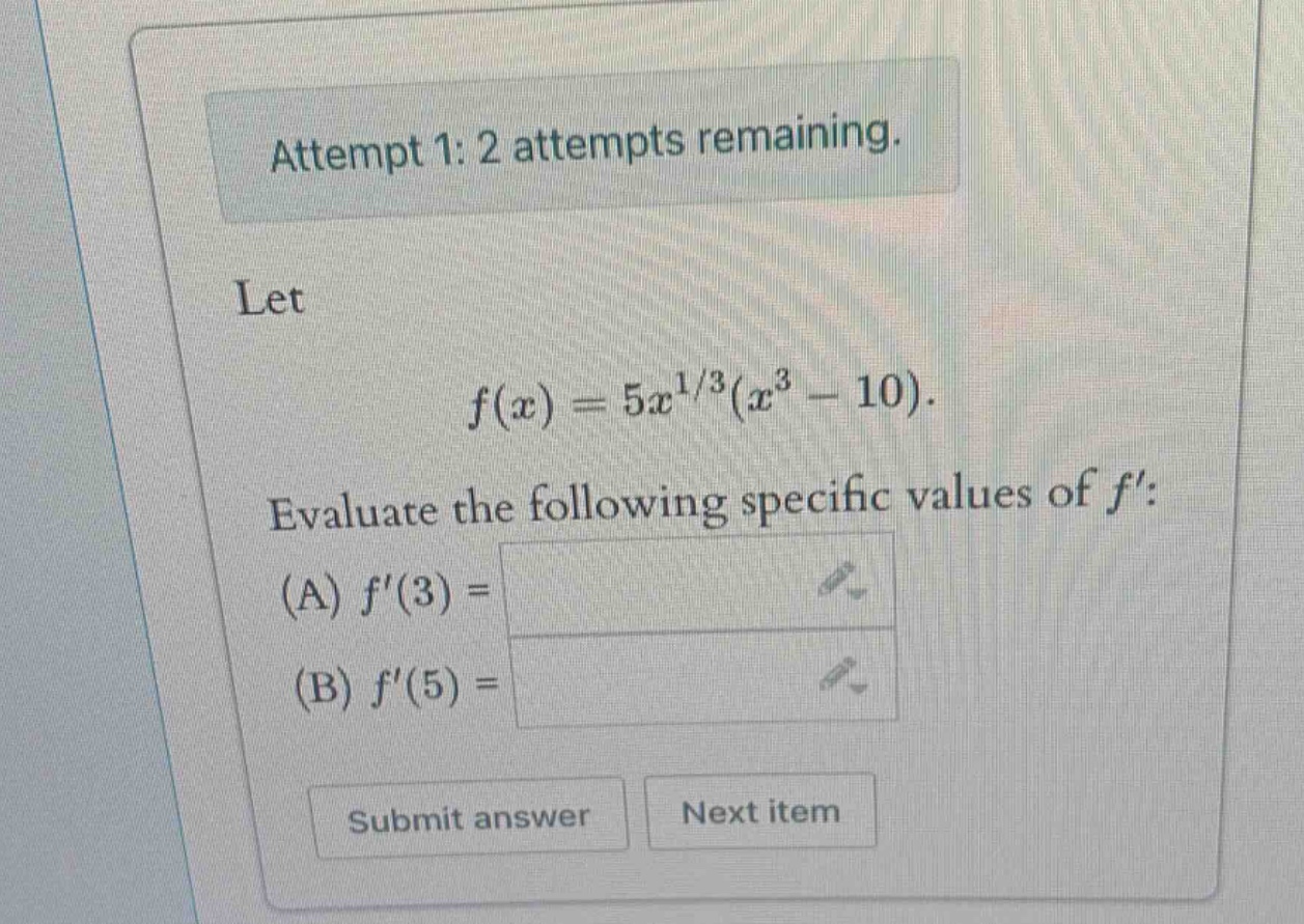 attempt 1: 2 attempts remaining. let f(x)=5x^1/3(x^3 - 10). evaluate the following specific values of f: (a) f(3)= (b) f(5)= submit answer next item