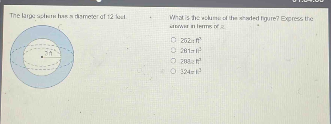 the large sphere has a diameter of 12 feet. what is the volume of the shaded figure? express the answer in terms of π. 252π ft³ 261π ft³ 288π ft³ 324π ft³