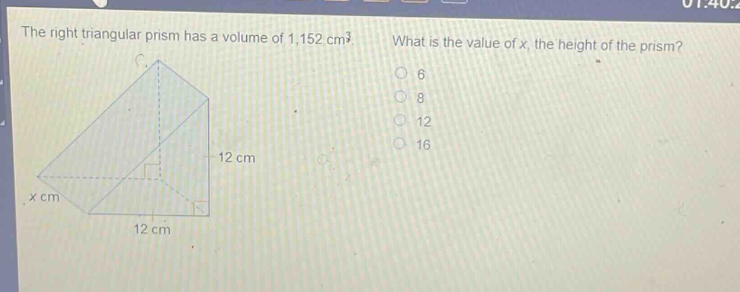 the right triangular prism has a volume of 1,152 cm³. what is the value of x, the height of the prism? 6 8 12 16 12 cm x cm 12 cm
