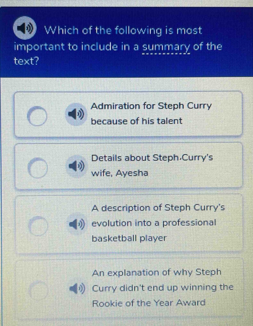 which of the following is most important to include in a summary of the text? admiration for steph curry because of his talent details about steph.currys wife, ayesha a description of steph curry’s evolution into a professional basketball player an explanation of why steph curry didnt end up winning the rookie of the year award