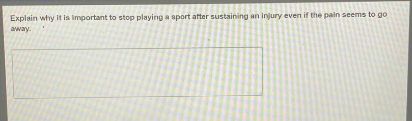 explain why it is important to stop playing a sport after sustaining an injury even if the pain seems to go away.