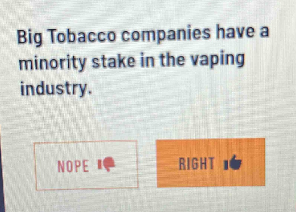 big tobacco companies have a minority stake in the vaping industry. nope right