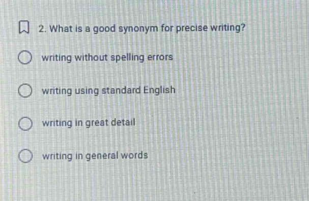 2. what is a good synonym for precise writing? writing without spelling errors writing using standard english writing in great detail writing in general words