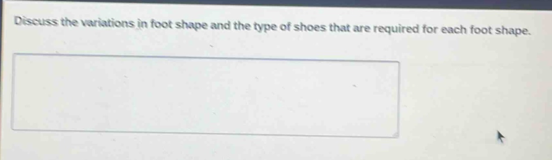 discuss the variations in foot shape and the type of shoes that are required for each foot shape.