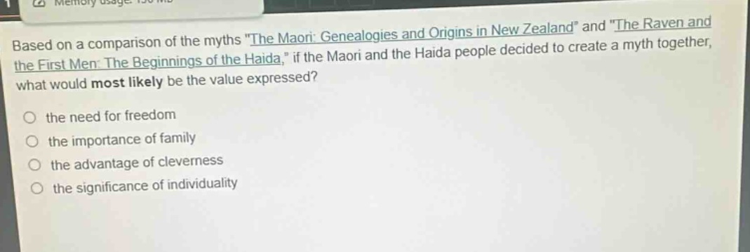 based on a comparison of the myths \the maori: genealogies and origins in new zealand\ and \the raven and the first men: the beginnings of the haida,\ if the maori and the haida people decided to create a myth together, what would most likely be the value expressed? the need for freedom the importance of family the advantage of cleverness the significance of individuality