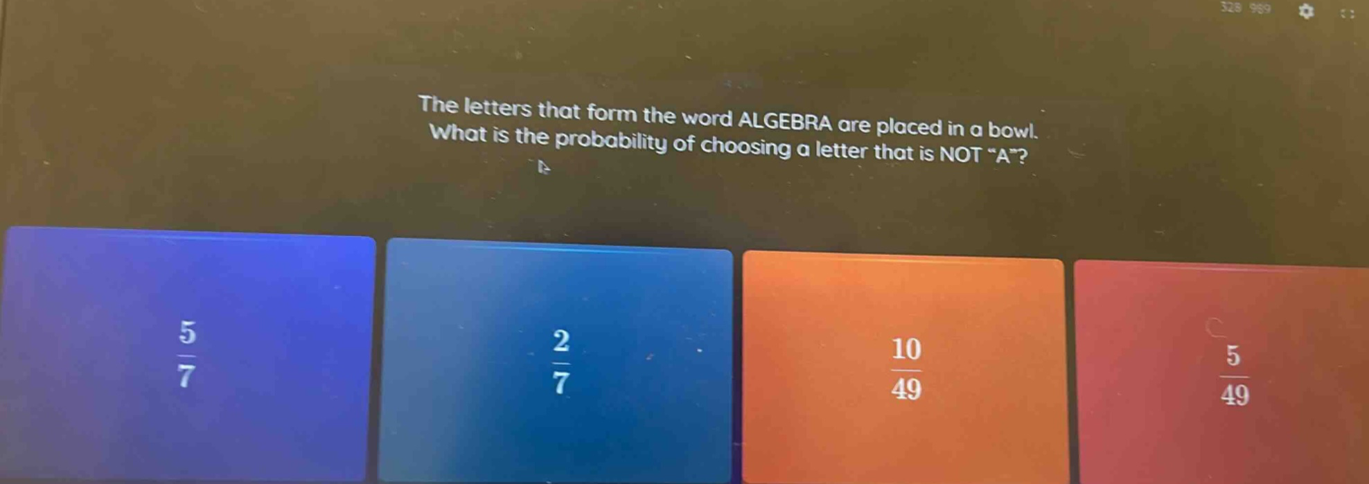 the letters that form the word algebra are placed in a bowl. what is the probability of choosing a letter that is not “a”?
