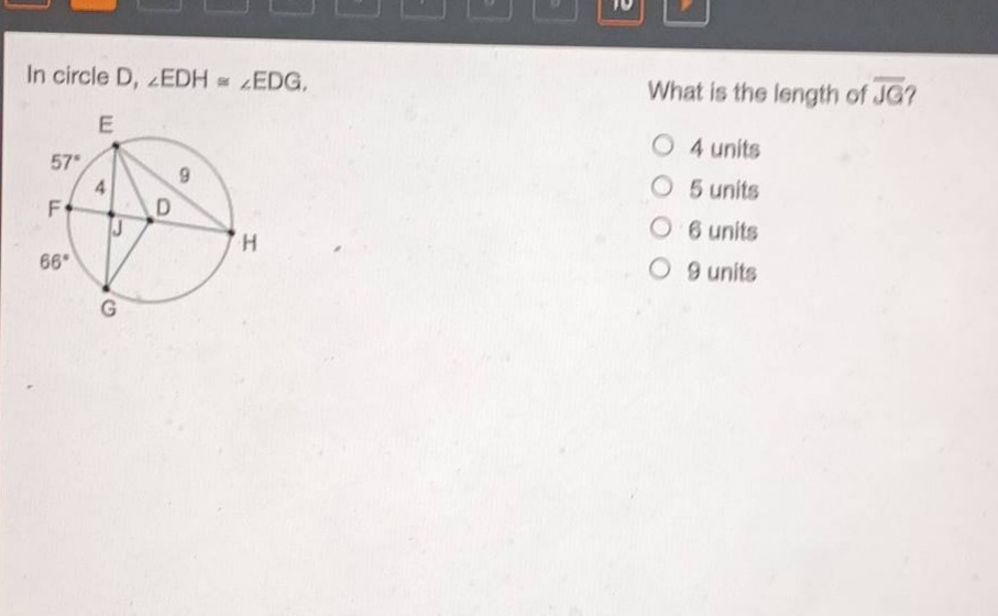 in circle d, ∠edh ≅ ∠edg. what is the length of jg? 4 units 5 units 6 units 9 units