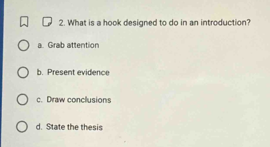 2. what is a hook designed to do in an introduction? a. grab attention b. present evidence c. draw conclusions d. state the thesis