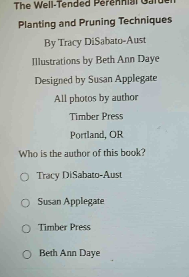 the well - tended perennial garden planting and pruning techniques by tracy disabato - aust illustrations by beth ann daye designed by susan applegate all photos by author timber press portland, or who is the author of this book? o tracy disabato - aust o susan applegate o timber press o beth ann daye