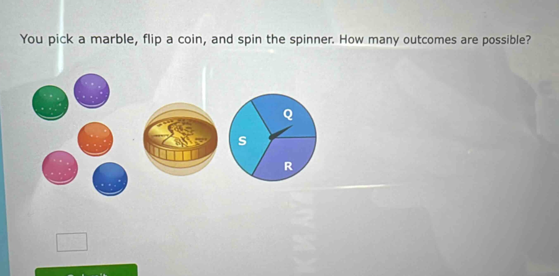 you pick a marble, flip a coin, and spin the spinner. how many outcomes are possible?