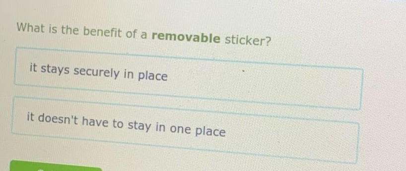 what is the benefit of a removable sticker? it stays securely in place it doesnt have to stay in one place