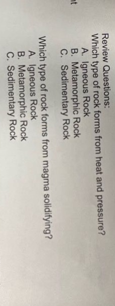 review questions: which type of rock forms from heat and pressure? a. igneous rock b. metamorphic rock c. sedimentary rock which type of rock forms from magma solidifying? a. igneous rock b. metamorphic rock c. sedimentary rock
