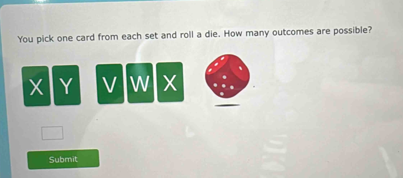 you pick one card from each set and roll a die. how many outcomes are possible?