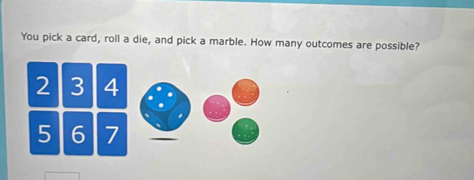 you pick a card, roll a die, and pick a marble. how many outcomes are possible?