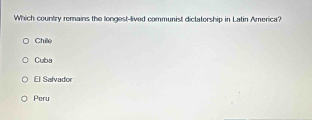 which country remains the longest - lived communist dictatorship in latin america?\no chile\no cuba\no el salvador\no peru