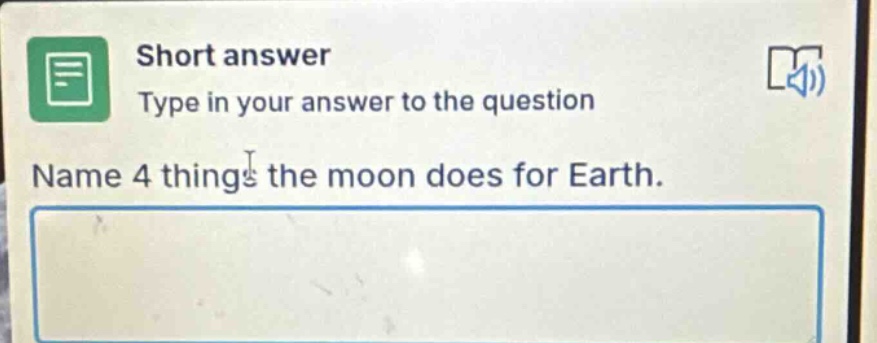 short answer type in your answer to the question name 4 things the moon does for earth.