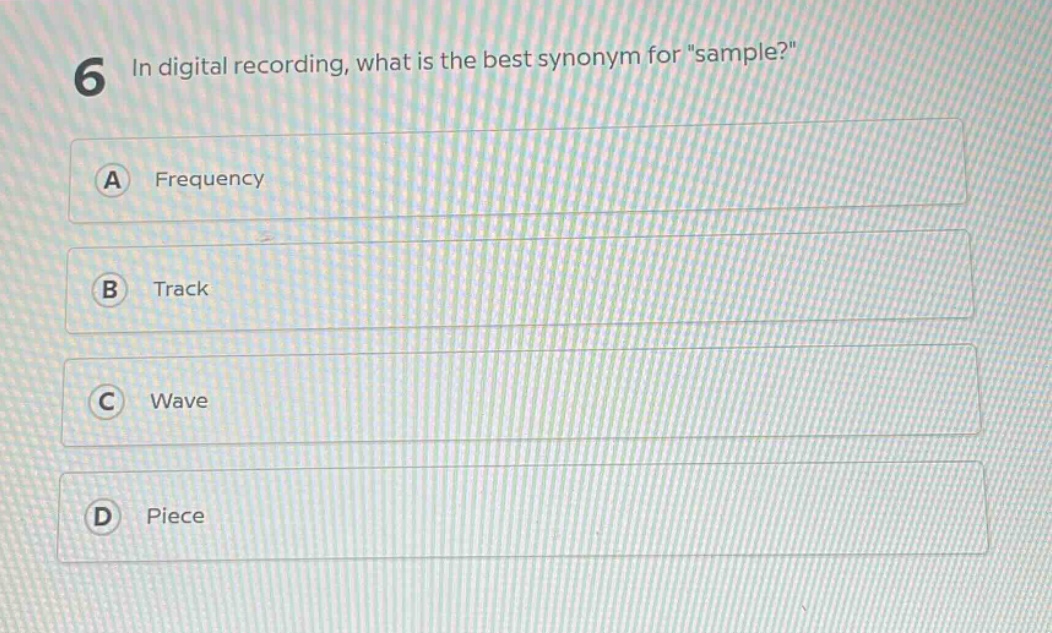 6 in digital recording, what is the best synonym for \sample?\ a frequency b track c wave d piece