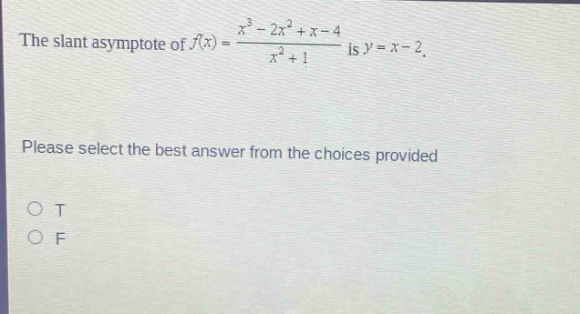 the slant asymptote of f(x) = (x^3 - 2x^2 + x - 4)/(x^2 + 1) is y = x - 2. please select the best answer from the choices provided o t o f