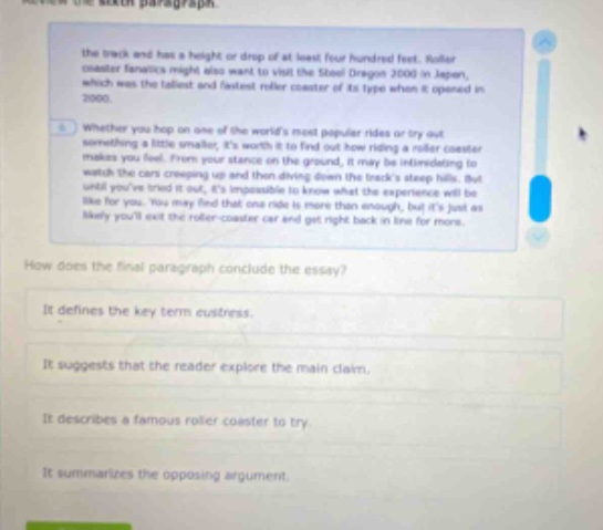 how does the final paragraph conclude the essay? it defines the key term cutstress. it suggests that the reader explore the main claim. it describes a famous roller - coaster to try. it summarizes the opposing argument.