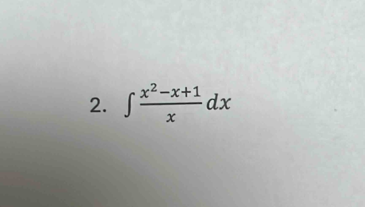 2. ∫(x² - x + 1)/x dx