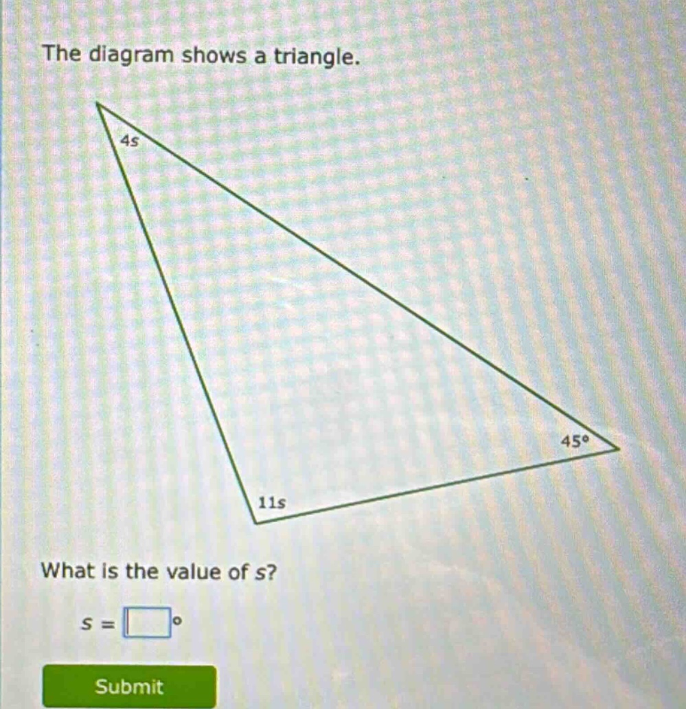 the diagram shows a triangle. what is the value of s? s = °