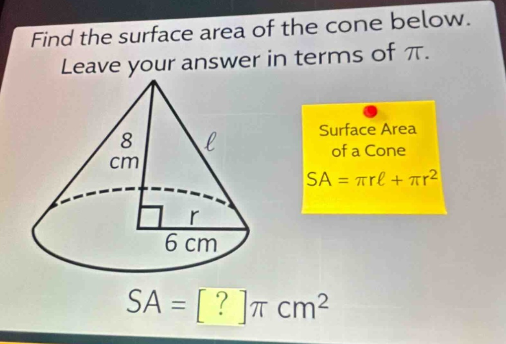 find the surface area of the cone below. leave your answer in terms of π. surface area of a cone sa = πrℓ + πr² sa = ?π cm²