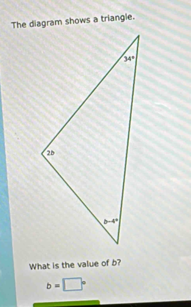 the diagram shows a triangle. what is the value of b? b =