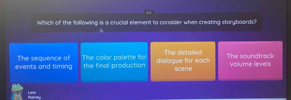 which of the following is a crucial element to consider when creating storyboards? the sequence of events and timing the color palette for the final production the detailed dialogue for each scene the soundtrack volume levels