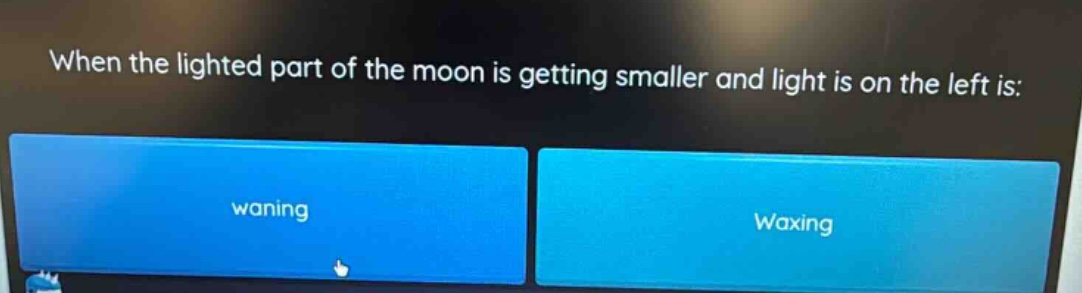 when the lighted part of the moon is getting smaller and light is on the left is: waning waxing