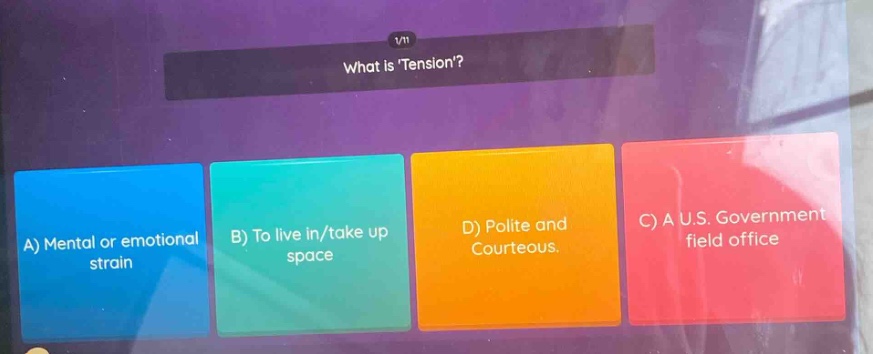 what is tension? a) mental or emotional strain b) to live in/take up space d) polite and courteous. c) a u.s. government field office