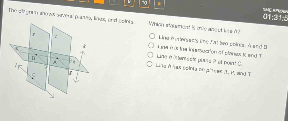 the diagram shows several planes, lines, and points. which statement is true about line h? line h intersects line f at two points, a and b. line h is the intersection of planes r and t. line h intersects plane p at point c. line h has points on planes r, p, and t.