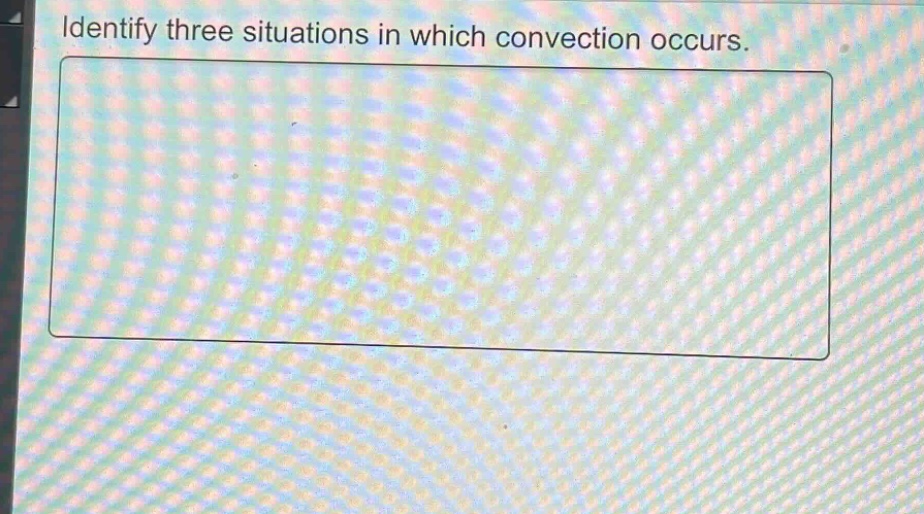 identify three situations in which convection occurs.