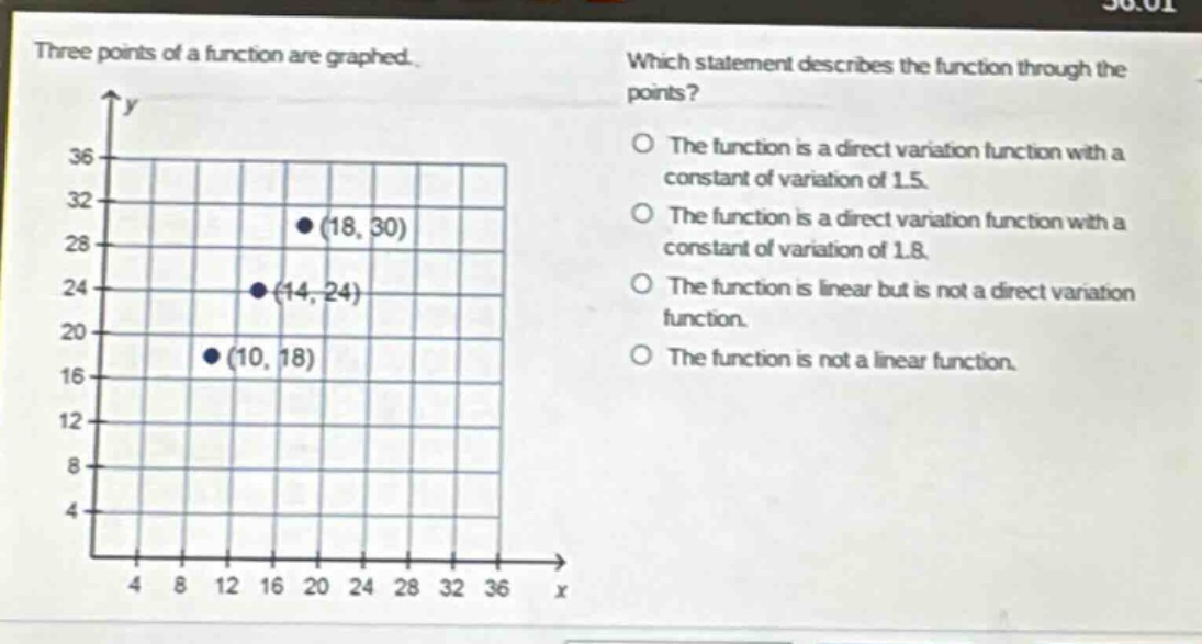 three points of a function are graphed. which statement describes the function through the points? the function is a direct variation function with a constant of variation of 1.5. the function is a direct variation function with a constant of variation of 1.8. the function is linear but is not a direct variation function. the function is not a linear function.