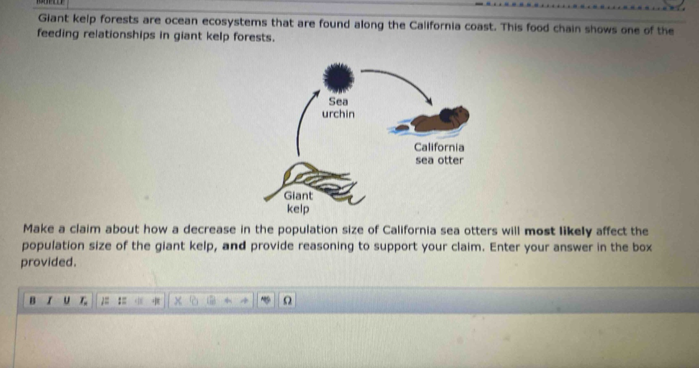 giant kelp forests are ocean ecosystems that are found along the california coast. this food chain shows one of the feeding relationships in giant kelp forests. make a claim about how a decrease in the population size of california sea otters will most likely affect the population size of the giant kelp, and provide reasoning to support your claim. enter your answer in the box provided.