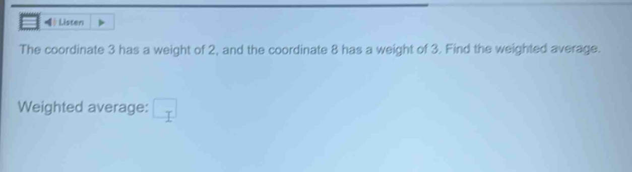 the coordinate 3 has a weight of 2, and the coordinate 8 has a weight of 3. find the weighted average. weighted average: