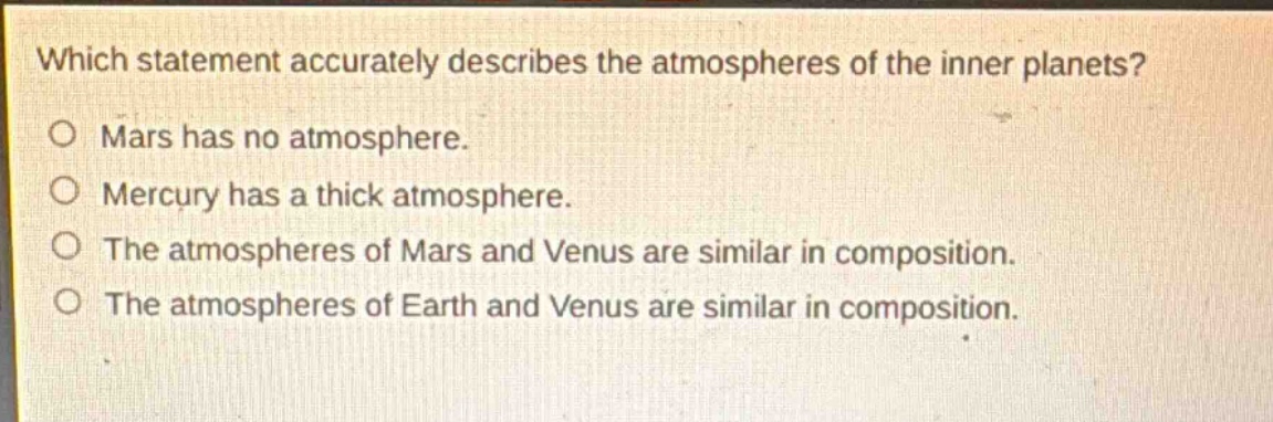which statement accurately describes the atmospheres of the inner planets? mars has no atmosphere. mercury has a thick atmosphere. the atmospheres of mars and venus are similar in composition. the atmospheres of earth and venus are similar in composition.