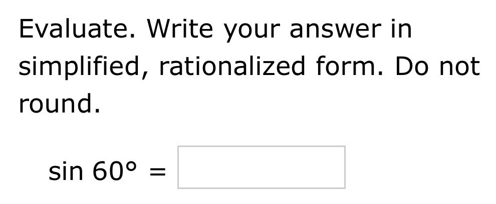 evaluate. write your answer in simplified, rationalized form. do not round. sin 60° =