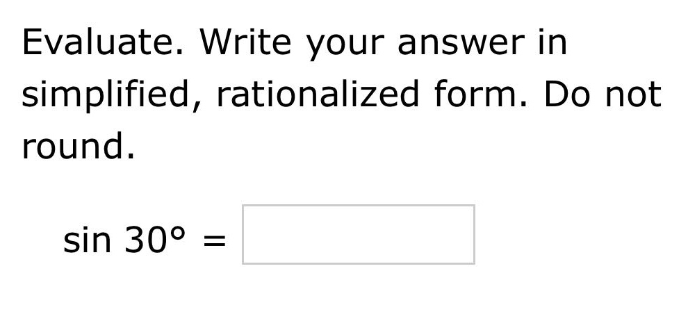 evaluate. write your answer in simplified, rationalized form. do not round. sin 30° =