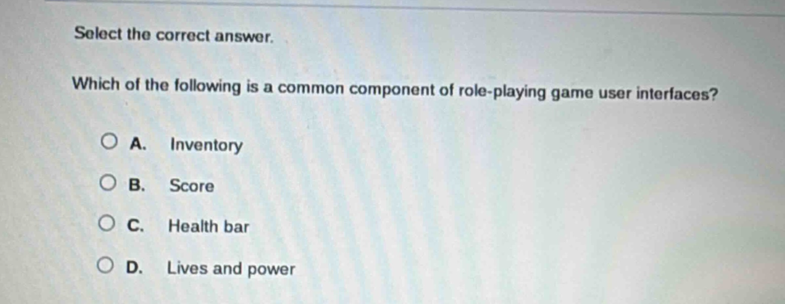 select the correct answer. which of the following is a common component of role - playing game user interfaces? a. inventory b. score c. health bar d. lives and power