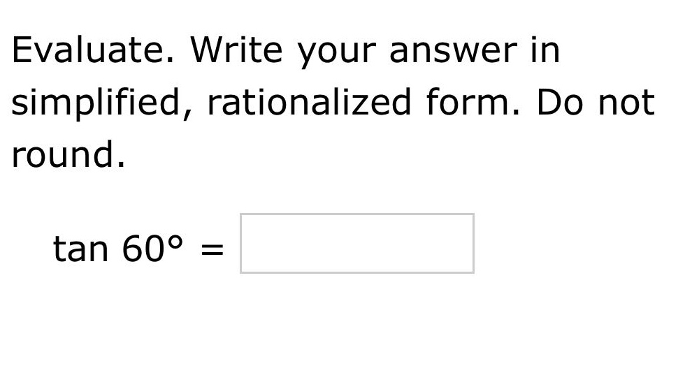 evaluate. write your answer in simplified, rationalized form. do not round. tan 60° =
