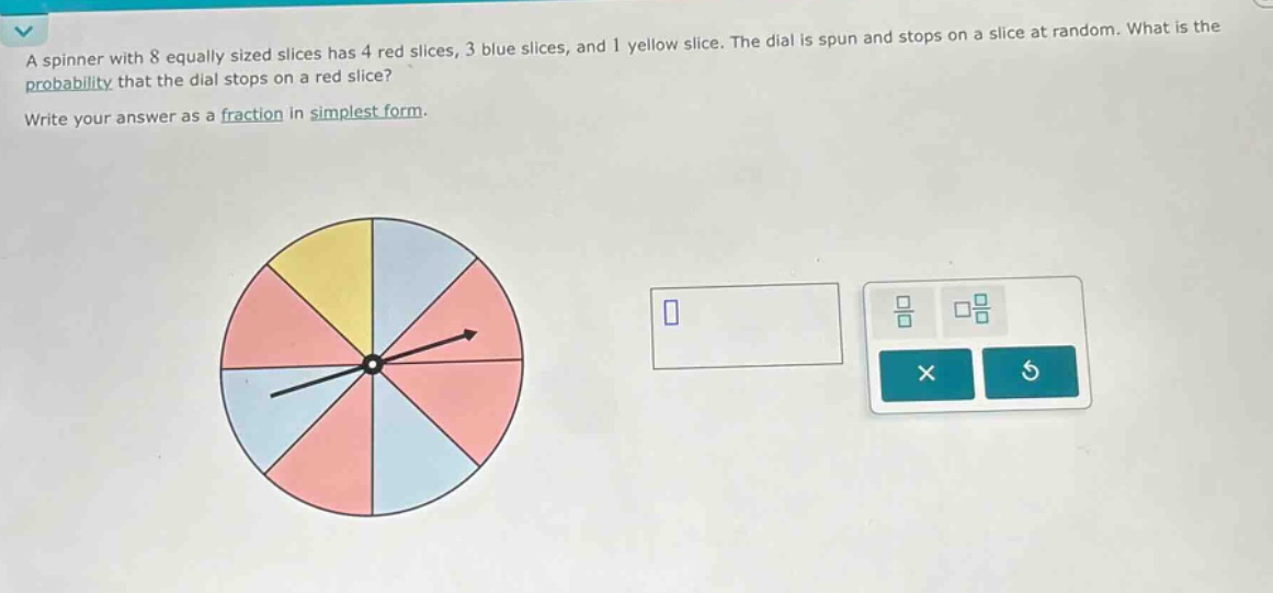 a spinner with 8 equally sized slices has 4 red slices, 3 blue slices, and 1 yellow slice. the dial is spun and stops on a slice at random. what is the probability that the dial stops on a red slice? write your answer as a fraction in simplest form.