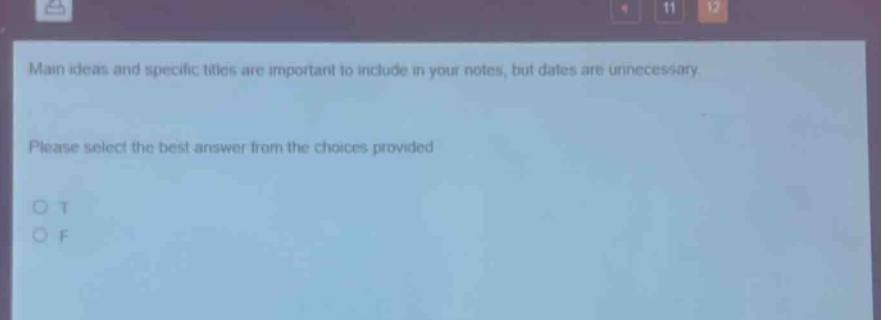 main ideas and specific titles are important to include in your notes, but dates are unnecessary. please select the best answer from the choices provided o t o f
