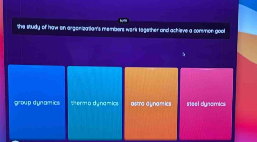 the study of how an organizations members work together and achieve a common goal group dynamics thermo dynamics astro dynamics steel dynamics