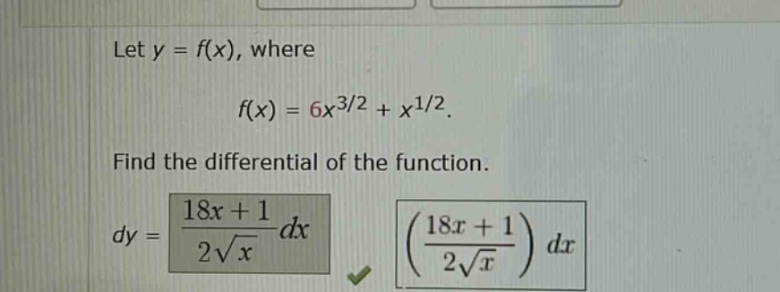 let y = f(x), where f(x) = 6x^3/2 + x^1/2. find the differential of the function. dy = (18x + 1)/(2√x) dx