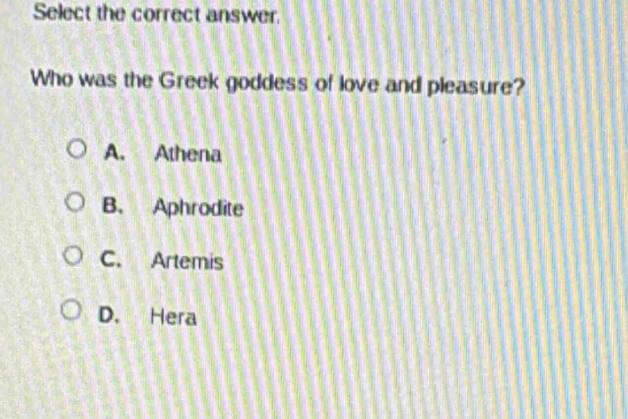 select the correct answer. who was the greek goddess of love and pleasure? a. athena b. aphrodite c. artemis d. hera
