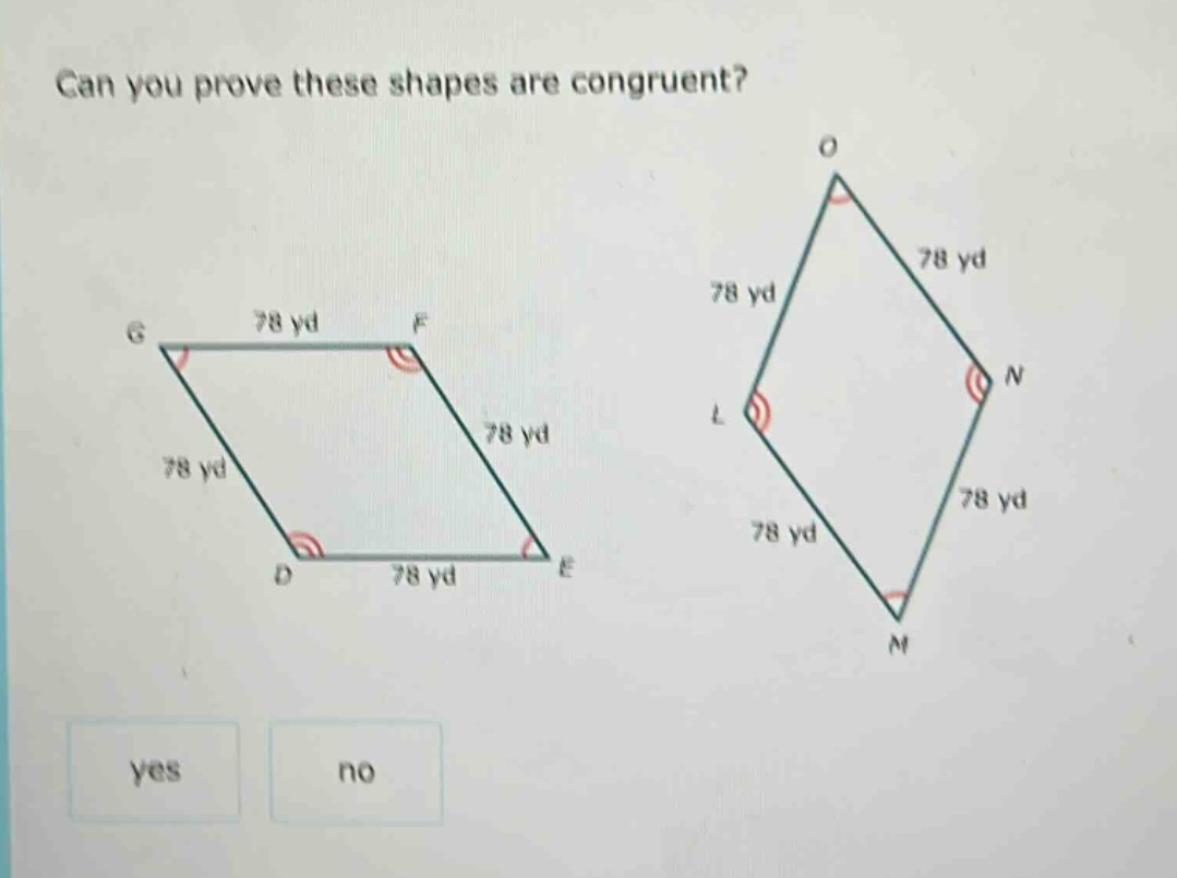 can you prove these shapes are congruent? yes no