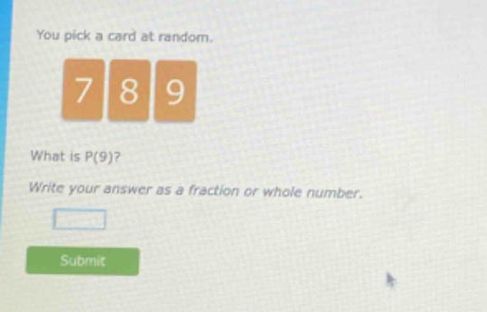 you pick a card at random. 7 8 9 what is p(9)? write your answer as a fraction or whole number.