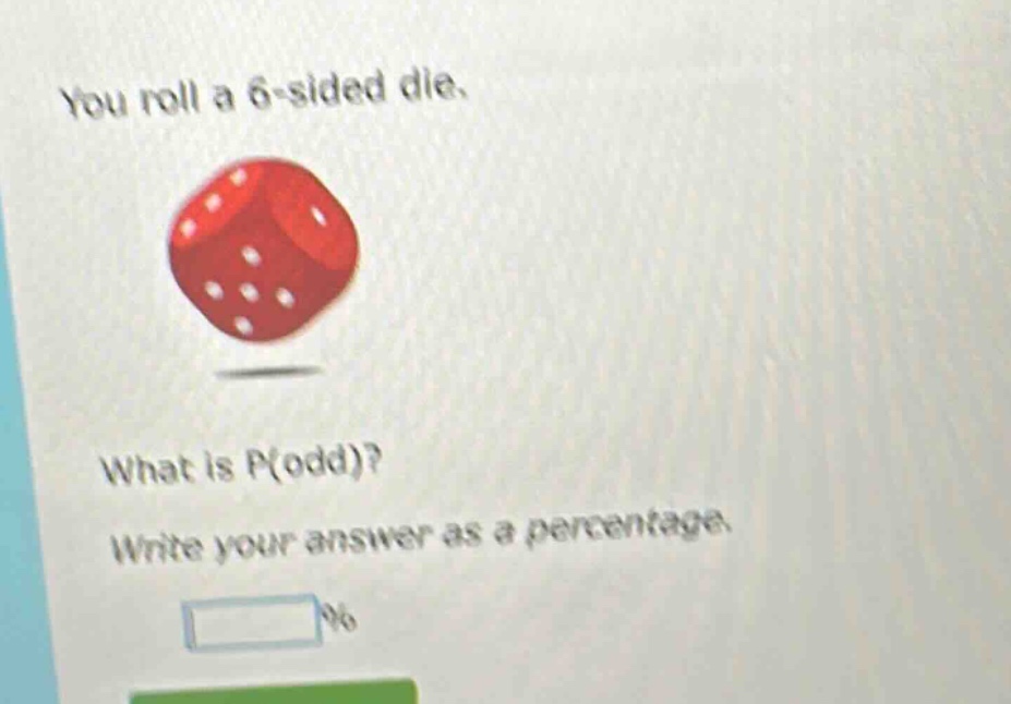 you roll a 6 - sided die. what is p(odd)? write your answer as a percentage. %