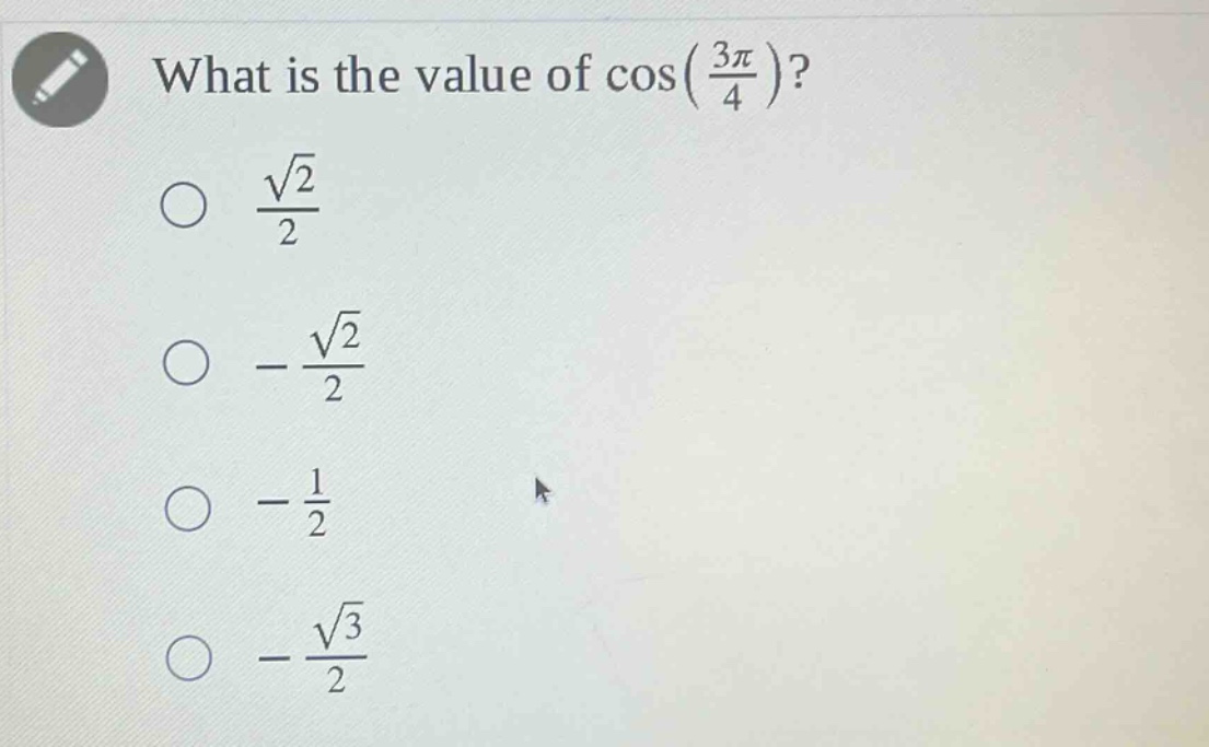 what is the value of cos(3π/4)?\n√2/2\n-√2/2\n-1/2\n-√3/2